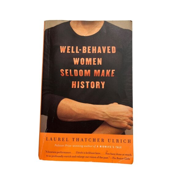 Well-Behaved Women Seldom Make History By Laurel Thatcher Ulrich - Picture 1 of 3